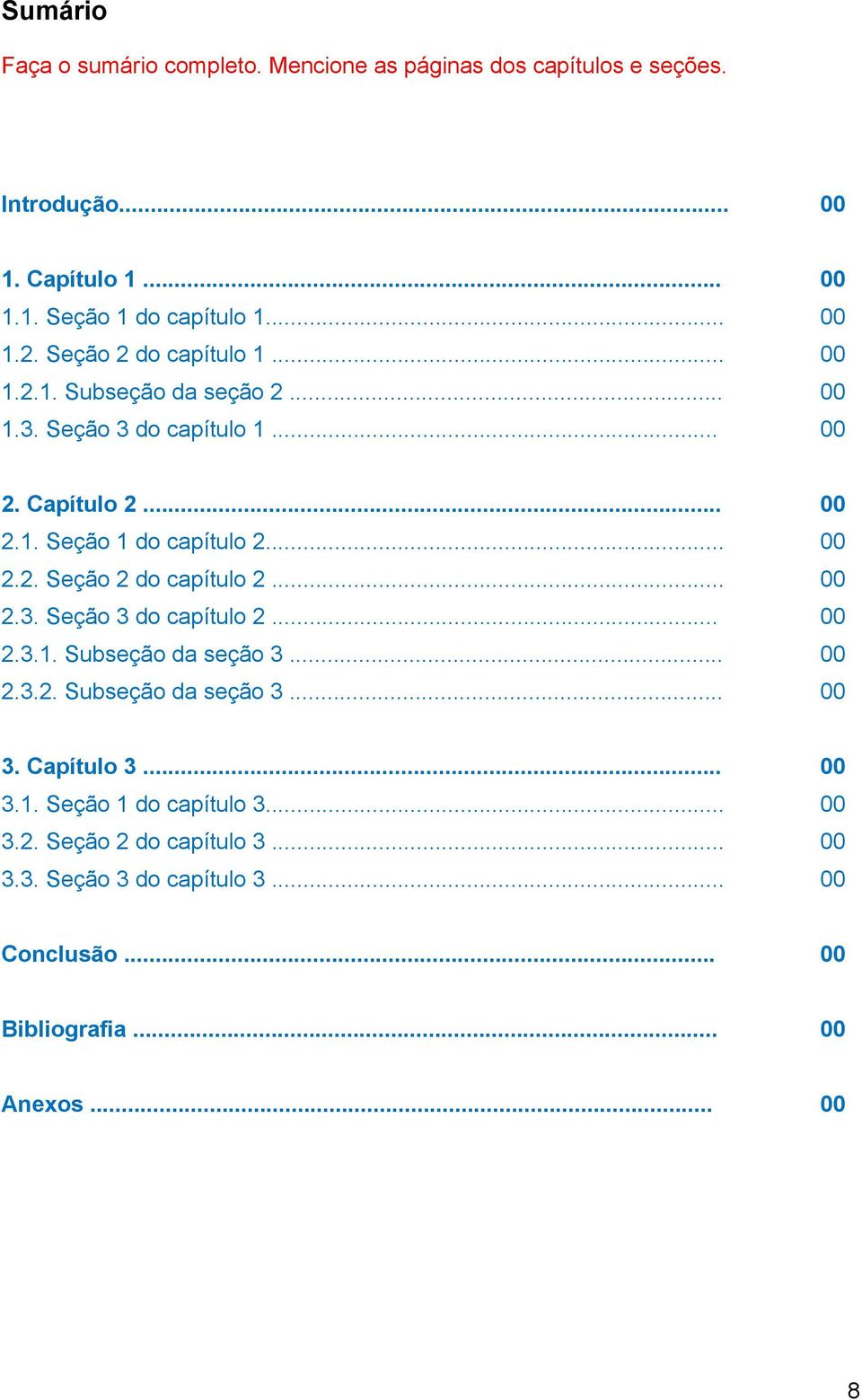 .. 00 2.3. Seção 3 do capítulo 2... 00 2.3.1. Subseção da seção 3... 00 2.3.2. Subseção da seção 3... 00 3. Capítulo 3... 00 3.1. Seção 1 do capítulo 3.