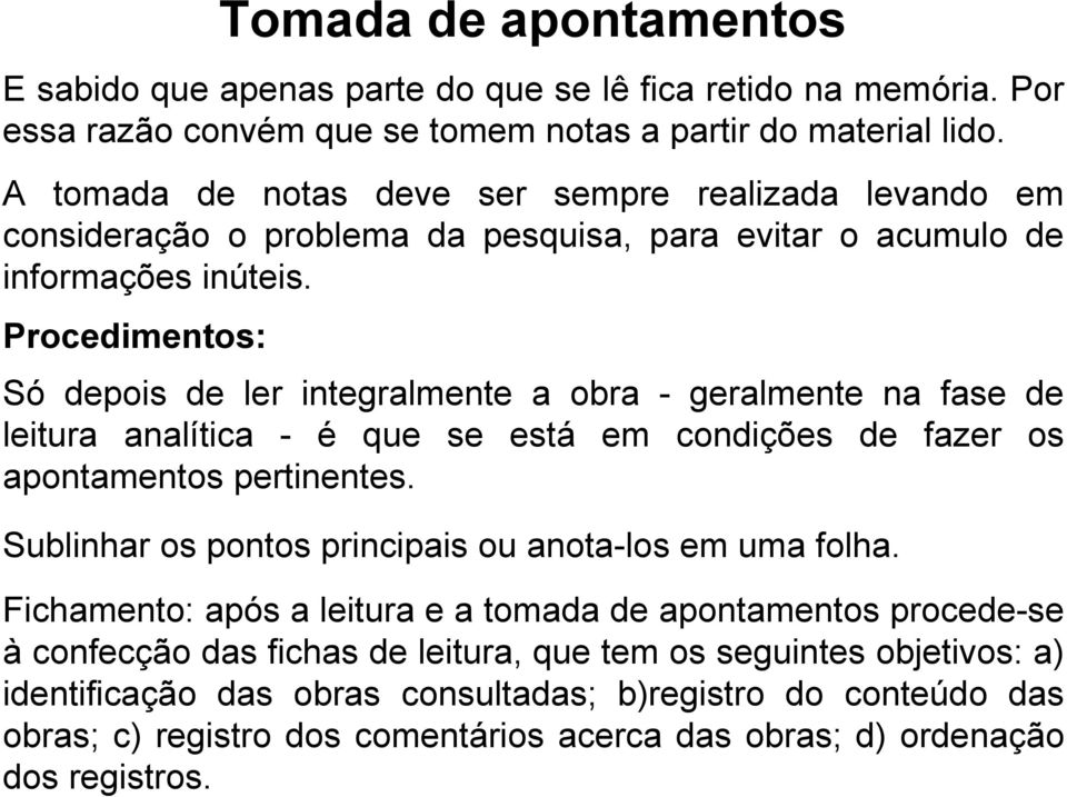 Procedimentos: Só depois de ler integralmente a obra - geralmente na fase de leitura analítica - é que se está em condições de fazer os apontamentos pertinentes.