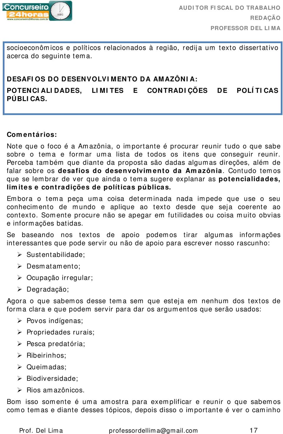 Comentários: Note que o foco é a Amazônia, o importante é procurar reunir tudo o que sabe sobre o tema e formar uma lista de todos os itens que conseguir reunir.