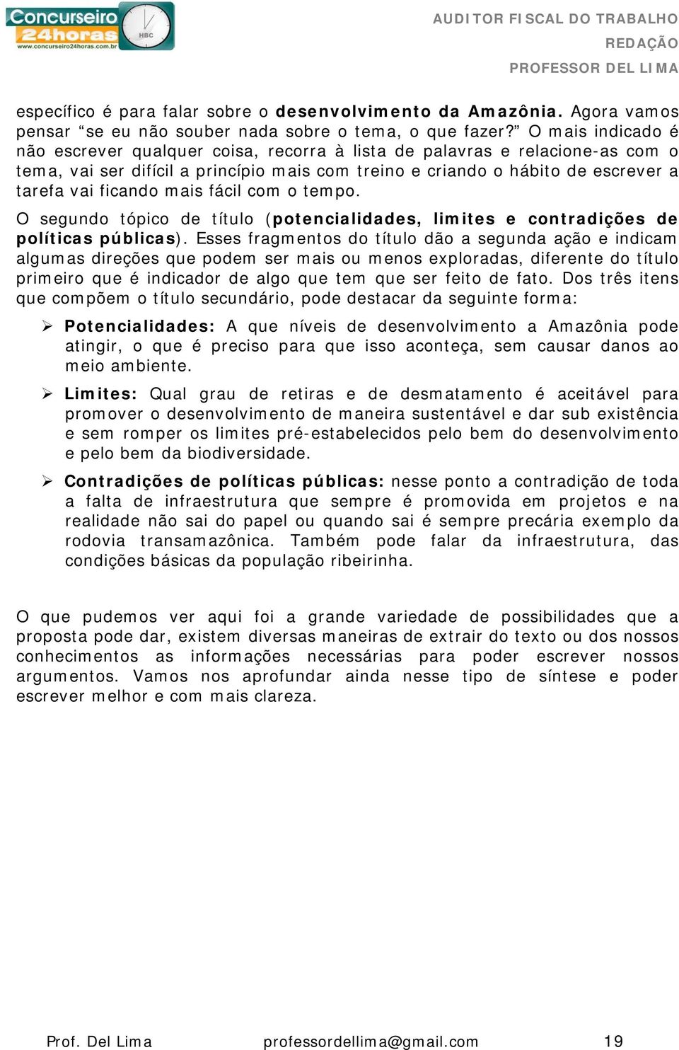 mais fácil com o tempo. O segundo tópico de título (potencialidades, limites e contradições de políticas públicas).