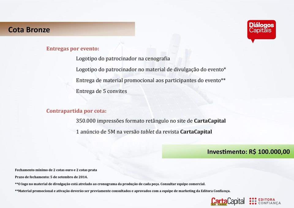 000 impresso es formato reta ngulo no site de CartaCapital 1 anu ncio de 5M na versa o tablet dá revistá CartaCapital Investimento: R$ 100.