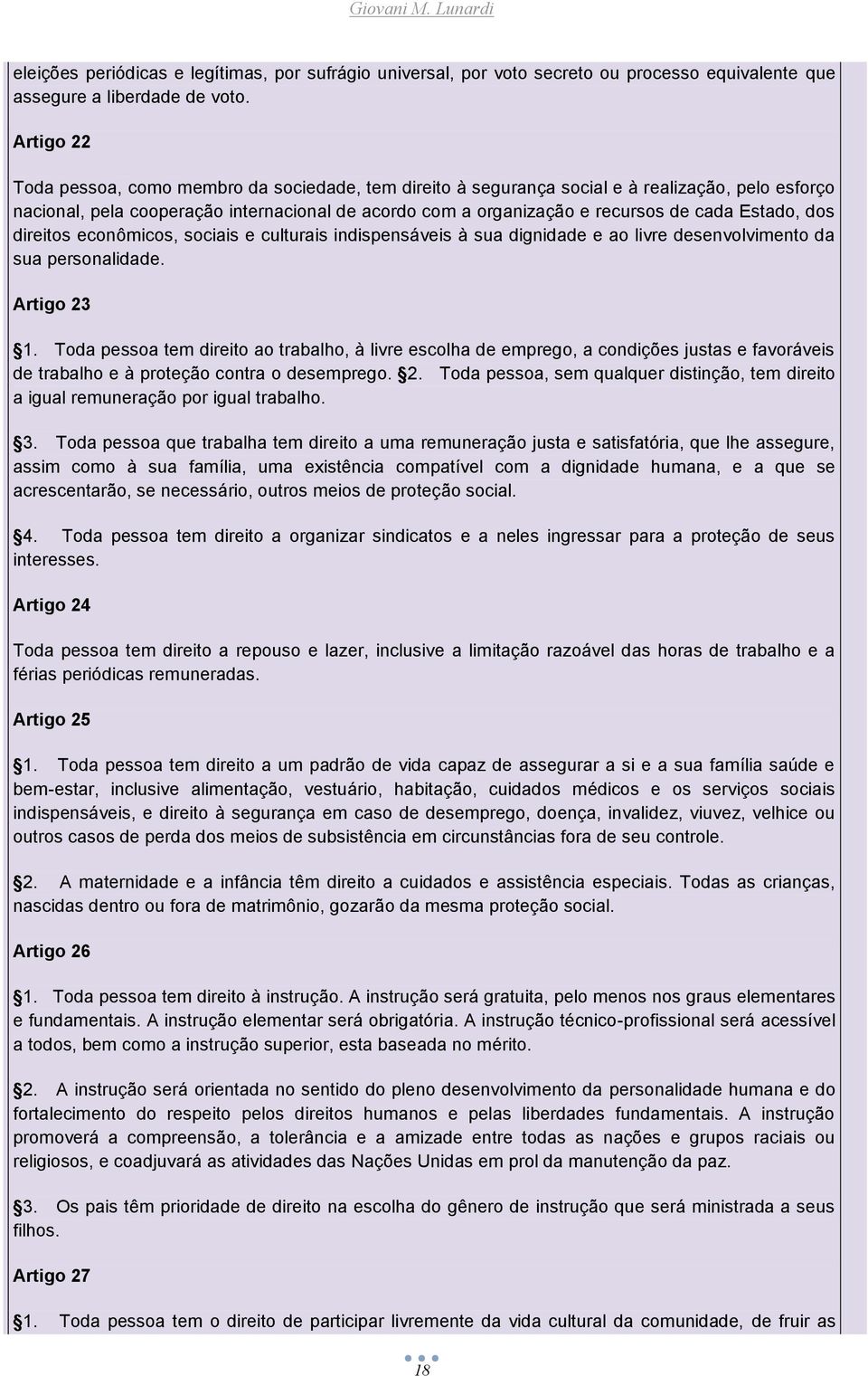 Estado, dos direitos econômicos, sociais e culturais indispensáveis à sua dignidade e ao livre desenvolvimento da sua personalidade. Artigo 23 1.