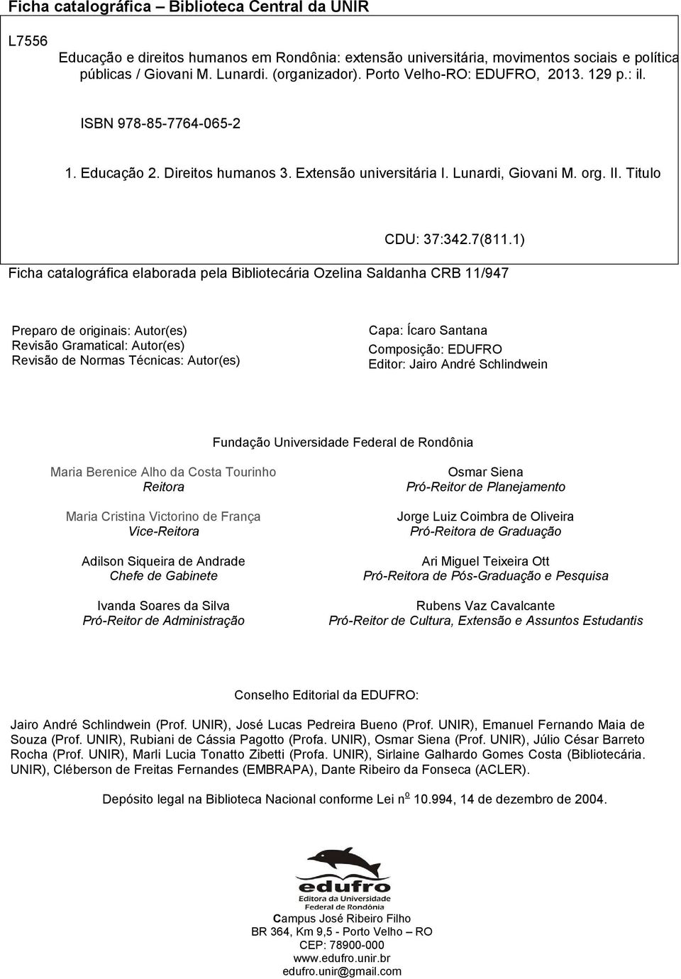 1) Ficha catalográfica elaborada pela Bibliotecária Ozelina Saldanha CRB 11/947 Preparo de originais: Autor(es) Revisão Gramatical: Autor(es) Revisão de Normas Técnicas: Autor(es) Capa: Ícaro Santana