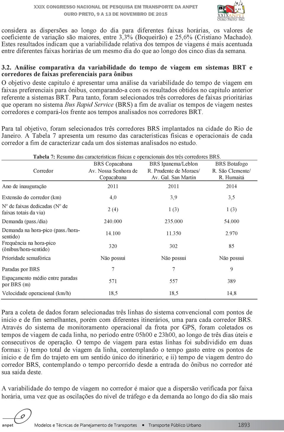 Análise comparativa da variabilidade do tempo de viagem em sistemas BRT e corredores de faixas preferenciais para ônibus O objetivo deste capítulo é apresentar uma análise da variabilidade do tempo