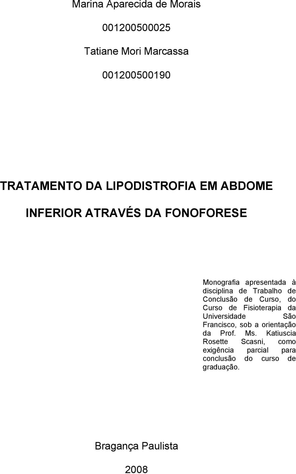 de Curso, do Curso de Fisioterapia da Universidade São Francisco, sob a orientação da Prof. Ms.