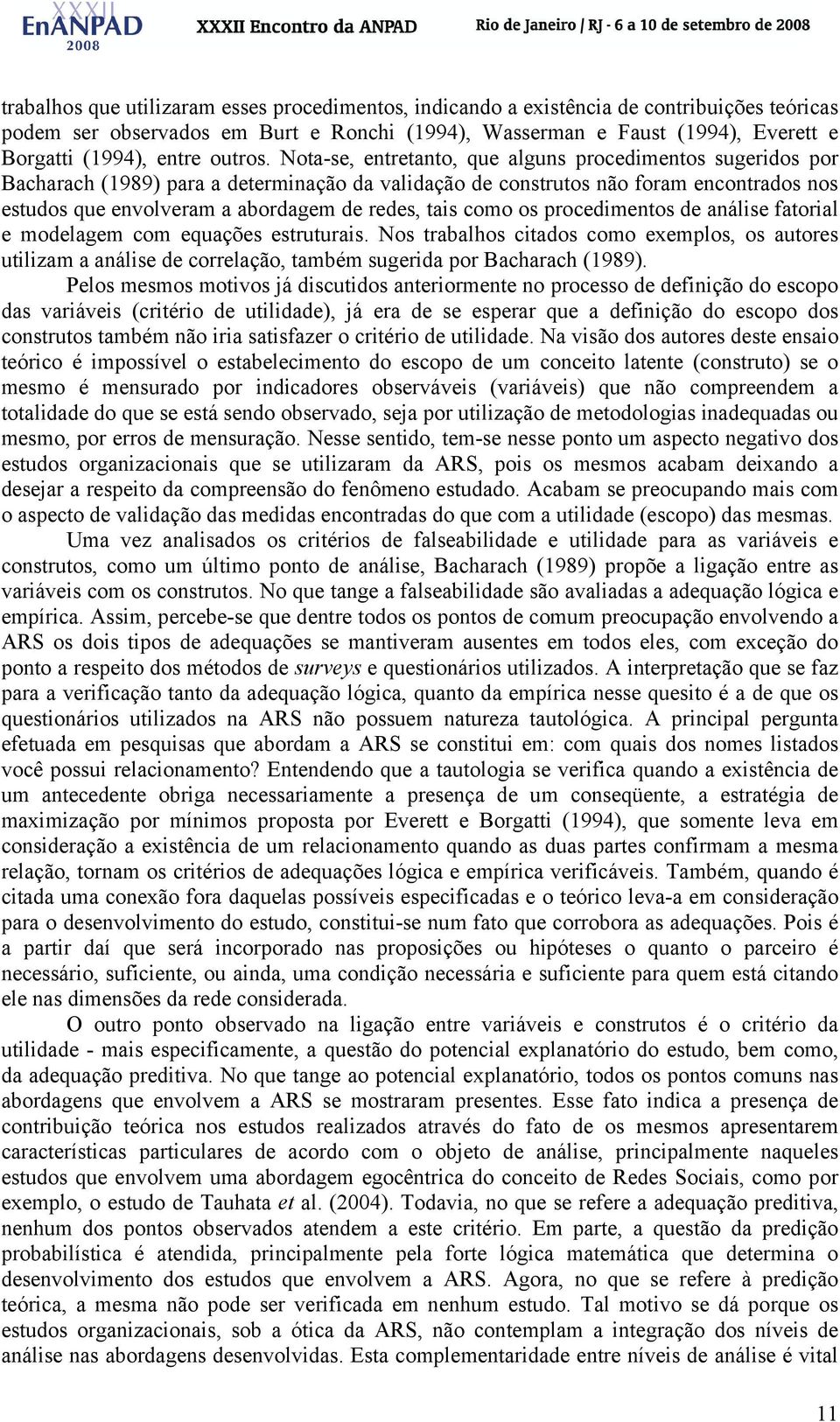 Nota-se, entretanto, que alguns procedimentos sugeridos por Bacharach (1989) para a determinação da validação de construtos não foram encontrados nos estudos que envolveram a abordagem de redes, tais