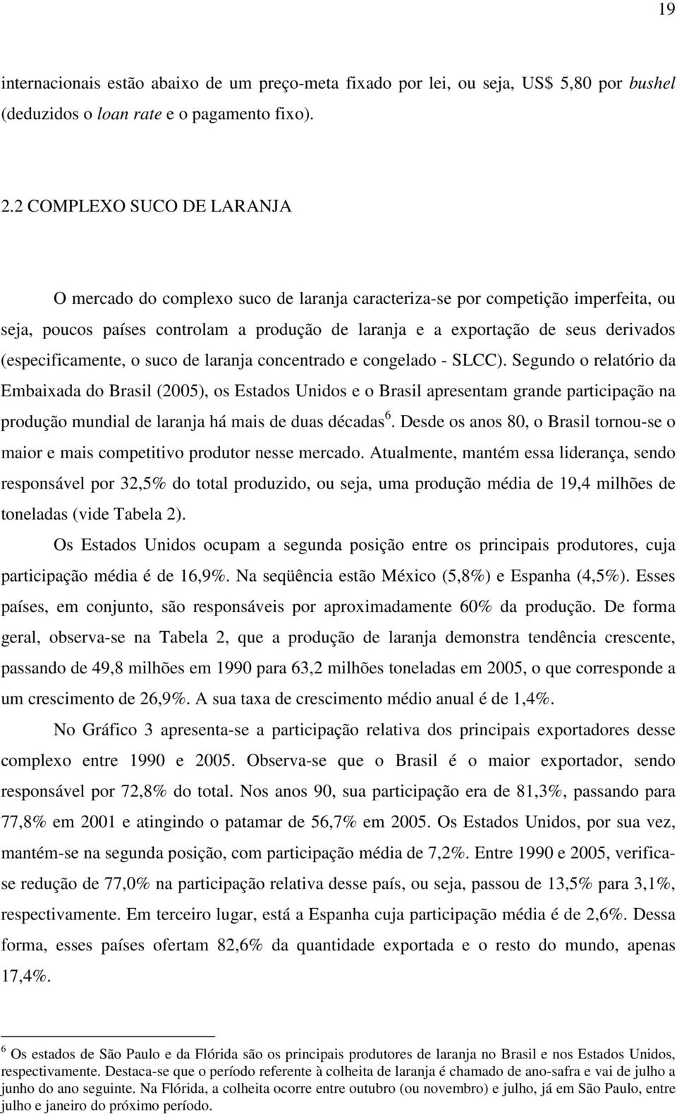 (especificamene, o suco de laranja concenrado e congelado - SLCC).