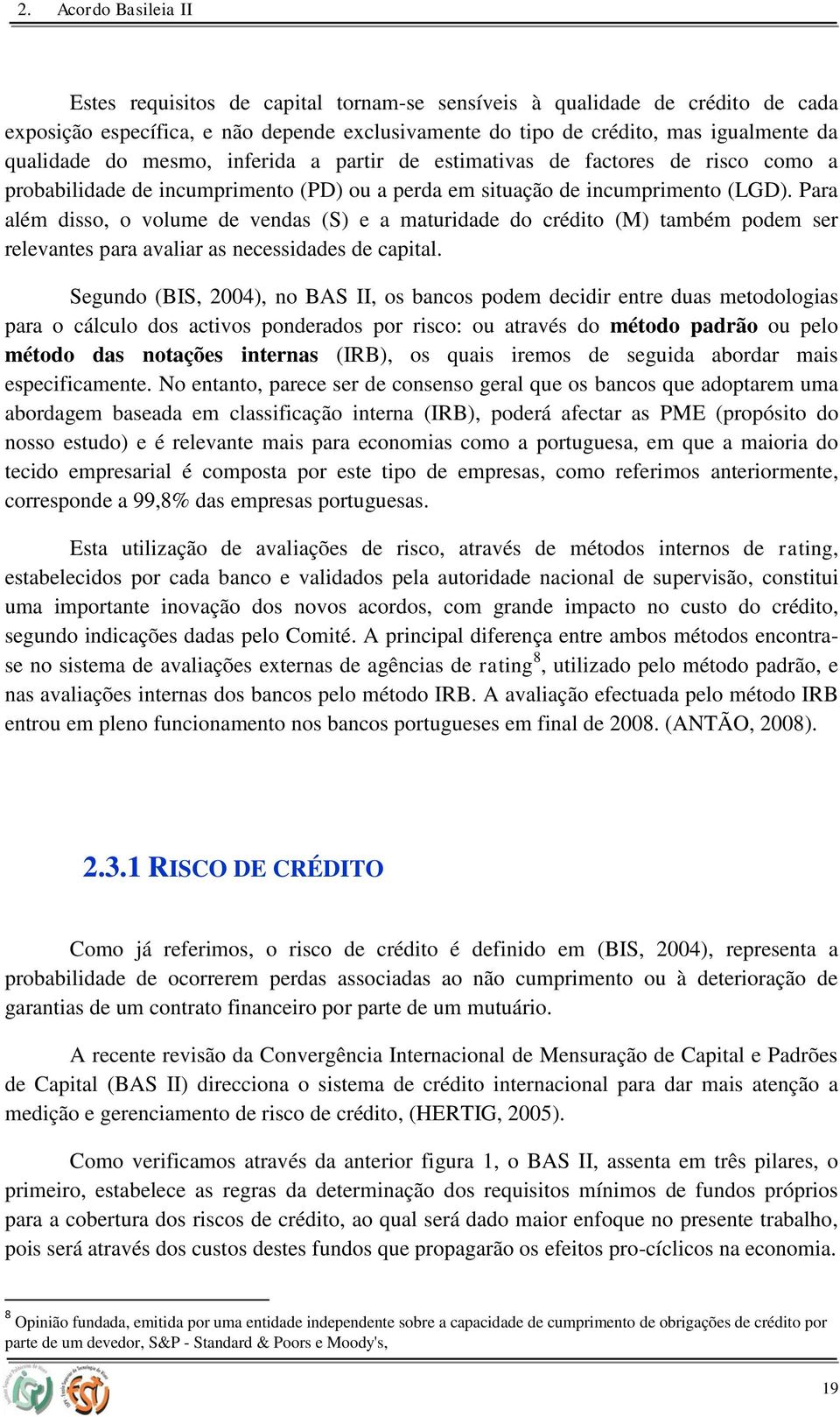 Para além disso, o volume de vendas (S) e a maturidade do crédito (M) também podem ser relevantes para avaliar as necessidades de capital.