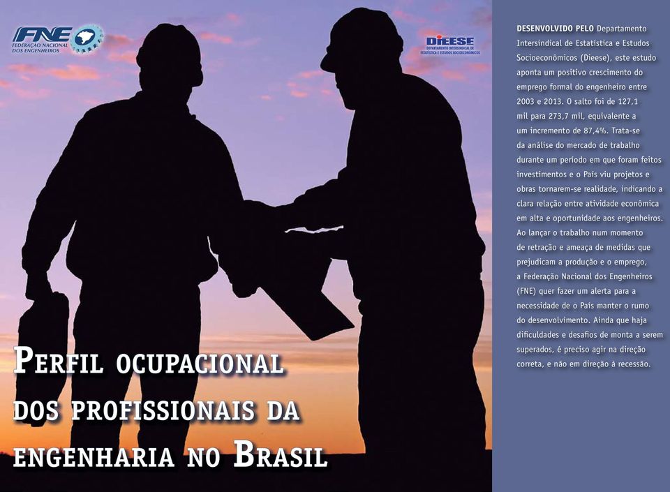 Trata-se da análise do mercado de trabalho durante um período em que foram feitos investimentos e o País viu projetos e obras tornarem-se realidade, indicando a clara relação entre atividade