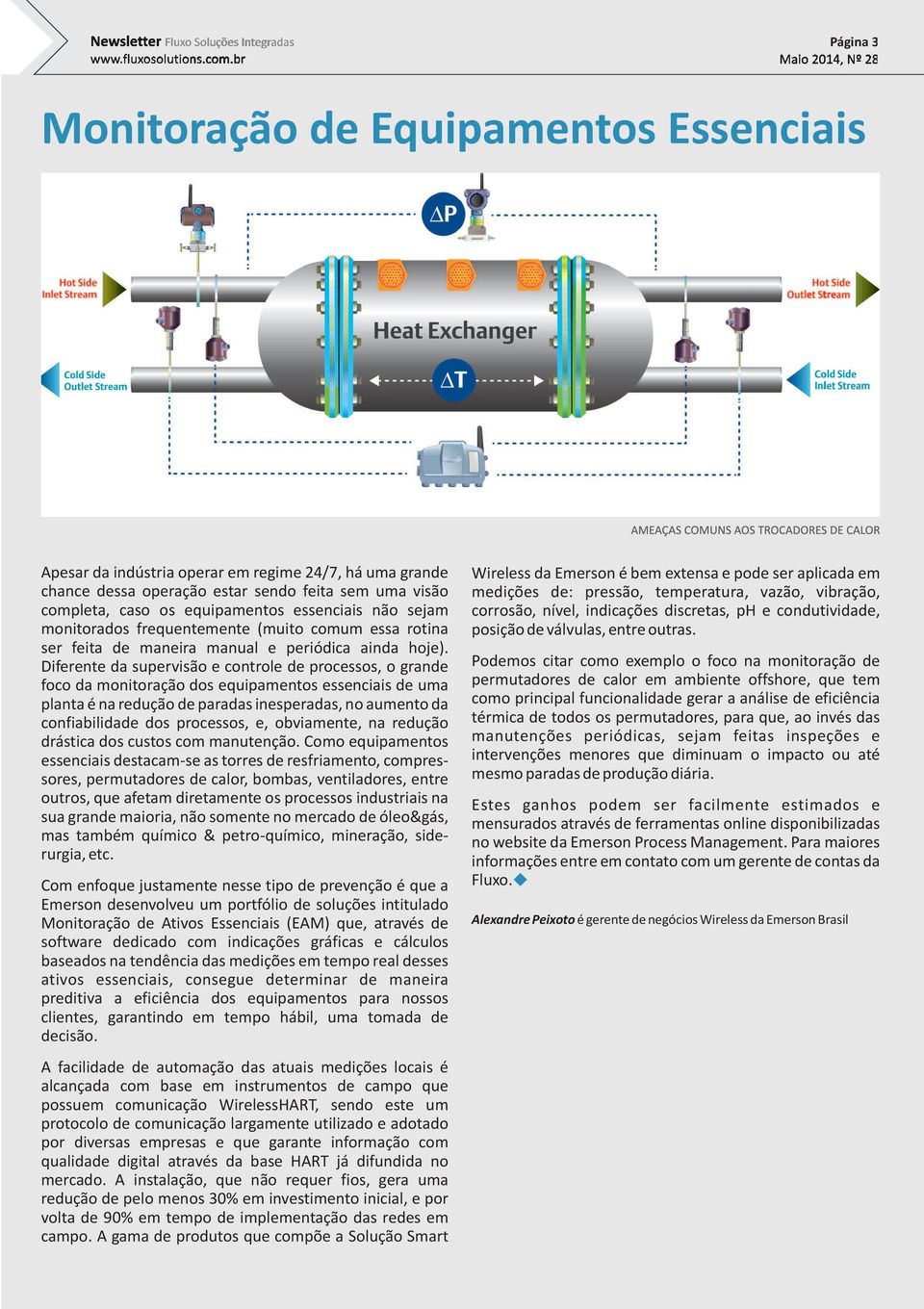 Diferente da supervisão e controle de processos, o grande foco da monitoração dos equipamentos essenciais de uma planta é na redução de paradas inesperadas, no aumento da confiabilidade dos