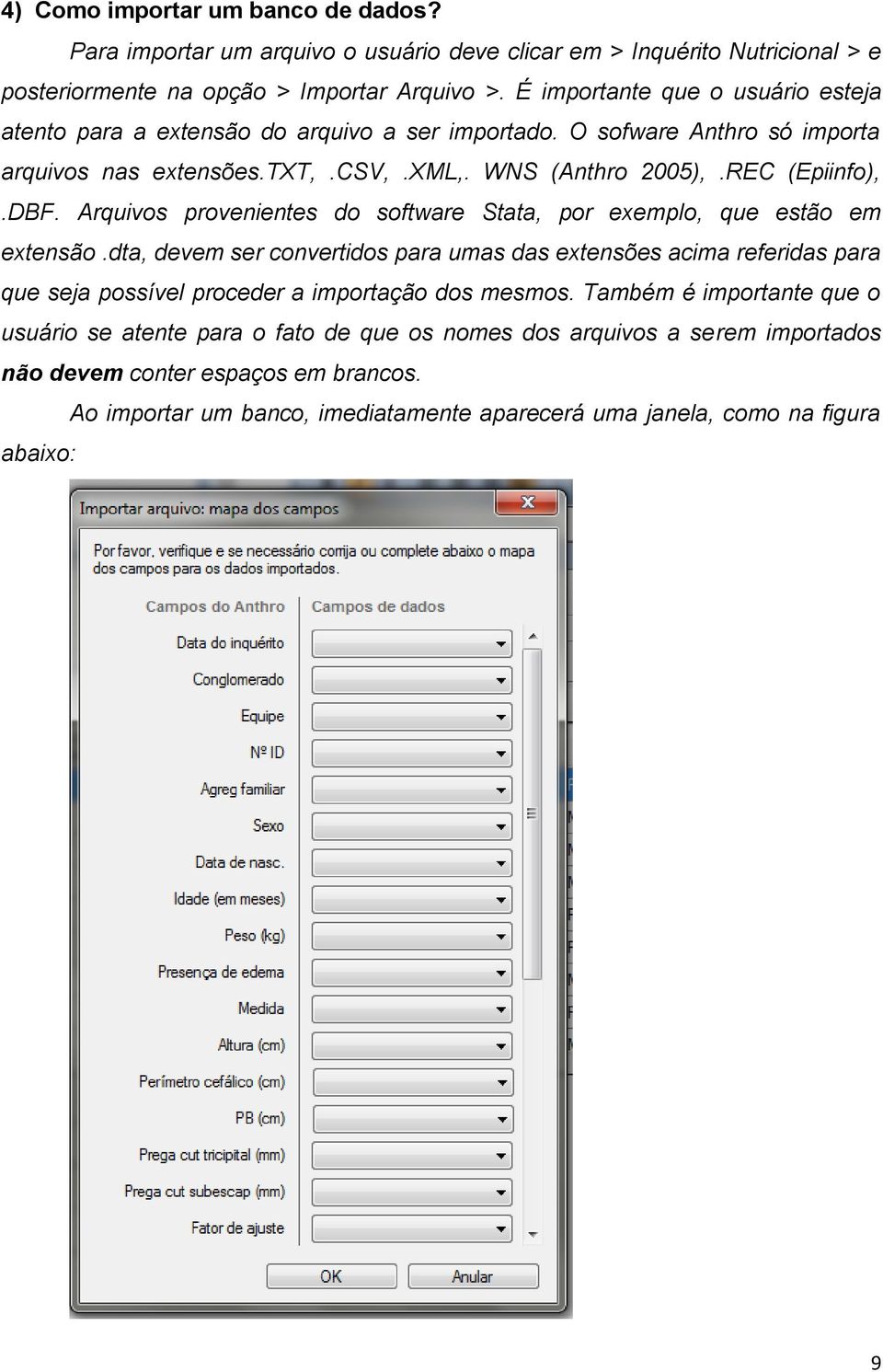 Arquivos provenientes do software Stata, por exemplo, que estão em extensão.