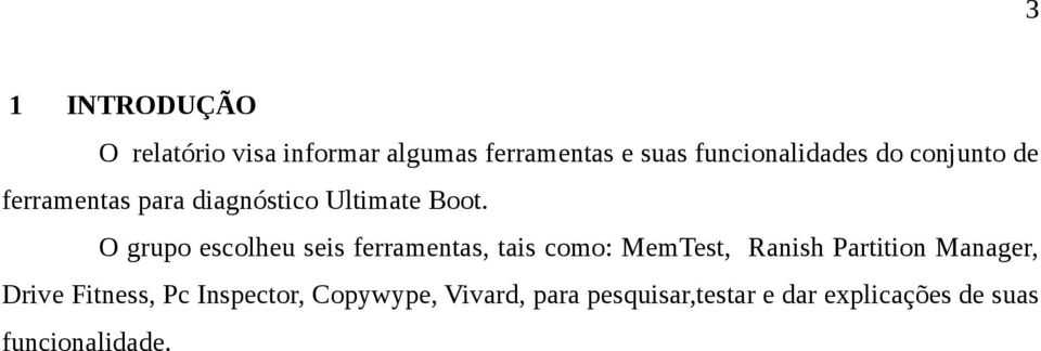 O grupo escolheu seis ferramentas, tais como: MemTest, Ranish Partition Manager,