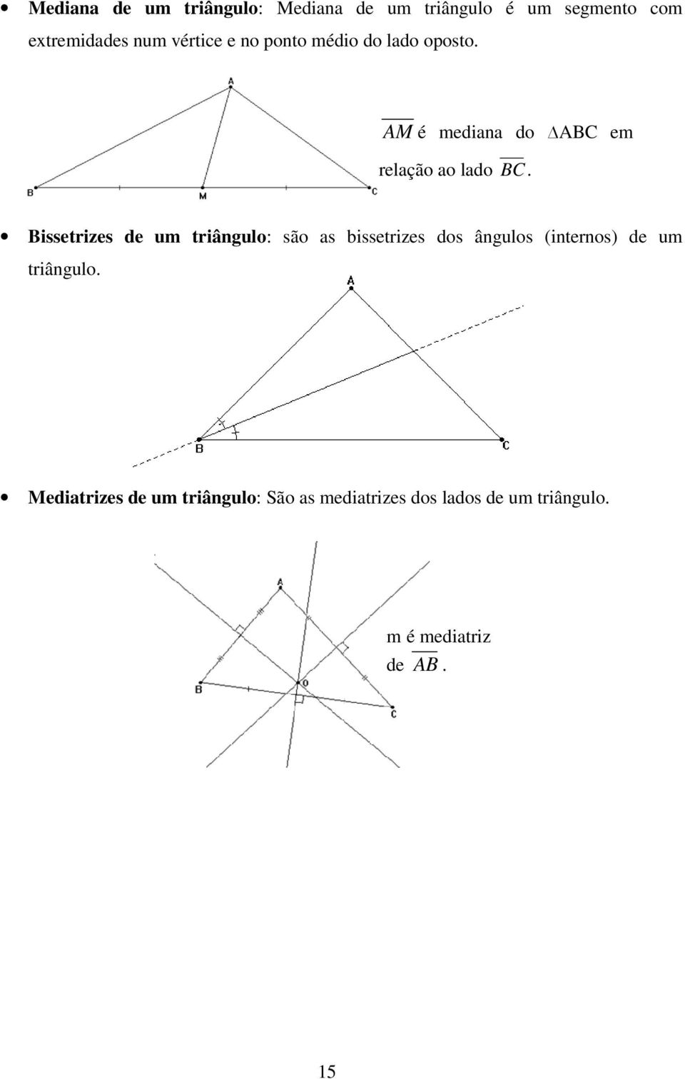 Bissetrizes de um triângulo: são as bissetrizes dos ângulos (internos) de um triângulo.