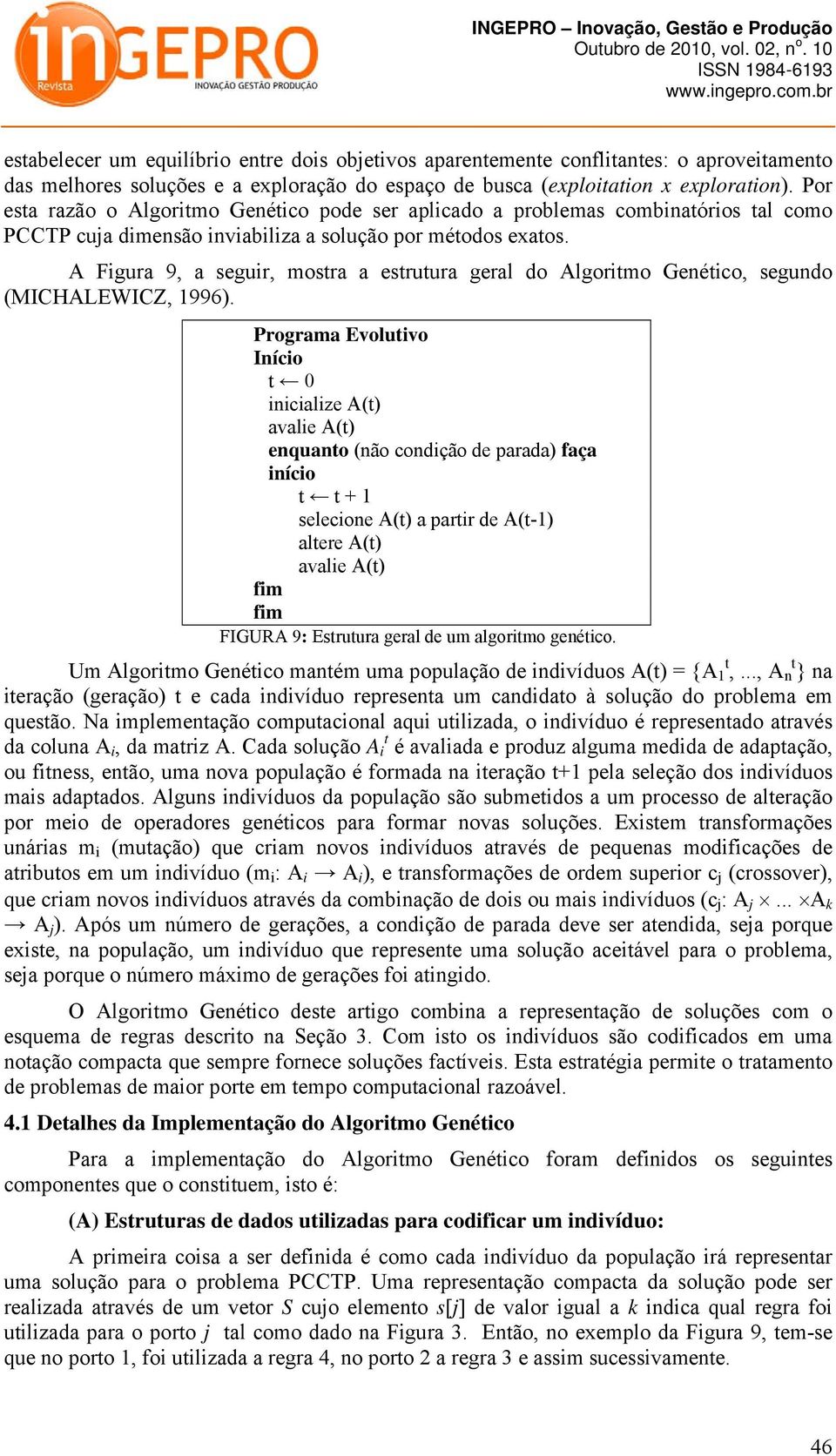 A Figura 9, a seguir, mostra a estrutura geral do Algoritmo Genético, segundo (MICHALEWICZ, 1996).