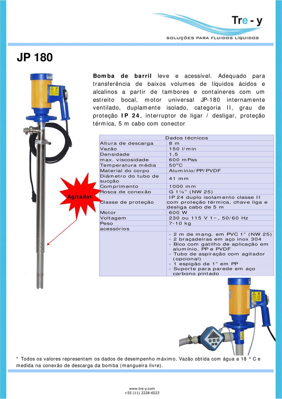 isolado, categoria II, grau de proteção IP 24, interruptor de ligar / desligar, proteção térmica, 5 m cabo com conector Agitador Altura de descarga 8 m 150 l/min Densidade 1,5 600 mpas Temperatura