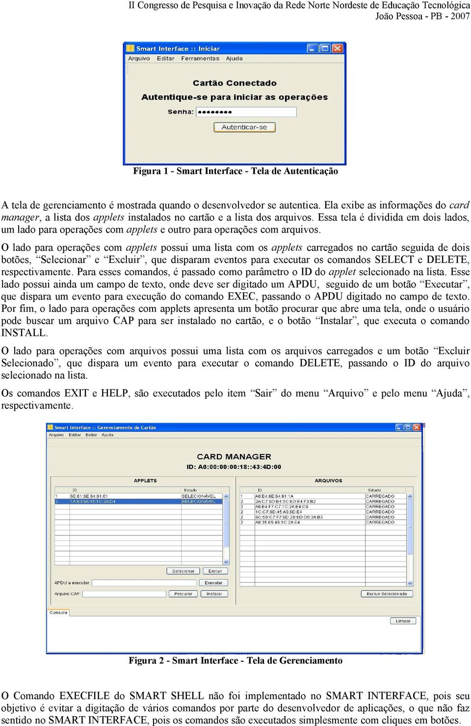 Essa tela é dividida em dois lados, um lado para operações com applets e outro para operações com arquivos.