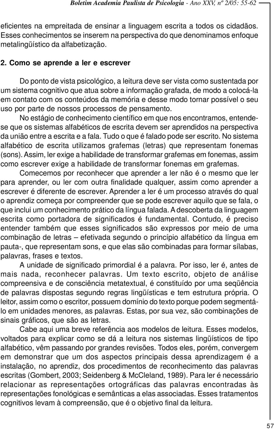 com os conteúdos da memória e desse modo tornar possível o seu uso por parte de nossos processos de pensamento.