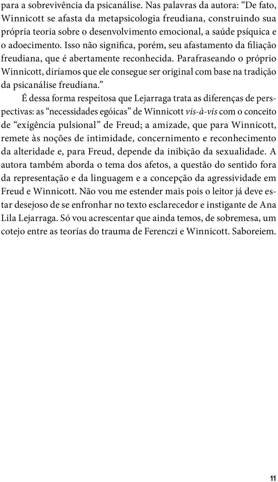 Isso não significa, porém, seu afastamento da filiação freudiana, que é abertamente reconhecida.