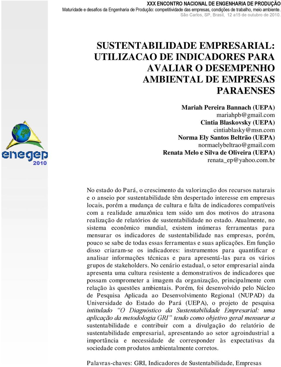 SUSTENTABILIDADE EMPRESARIAL: UTILIZACAO DE INDICADORES PARA AVALIAR O DESEMPENHO AMBIENTAL DE EMPRESAS PARAENSES Mariah Pereira Bannach (UEPA) mariahpb@gmail.