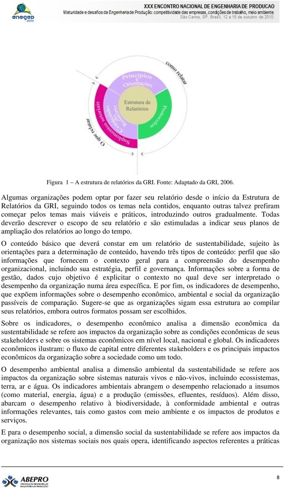 mais viáveis e práticos, introduzindo outros gradualmente. Todas deverão descrever o escopo de seu relatório e são estimuladas a indicar seus planos de ampliação dos relatórios ao longo do tempo.