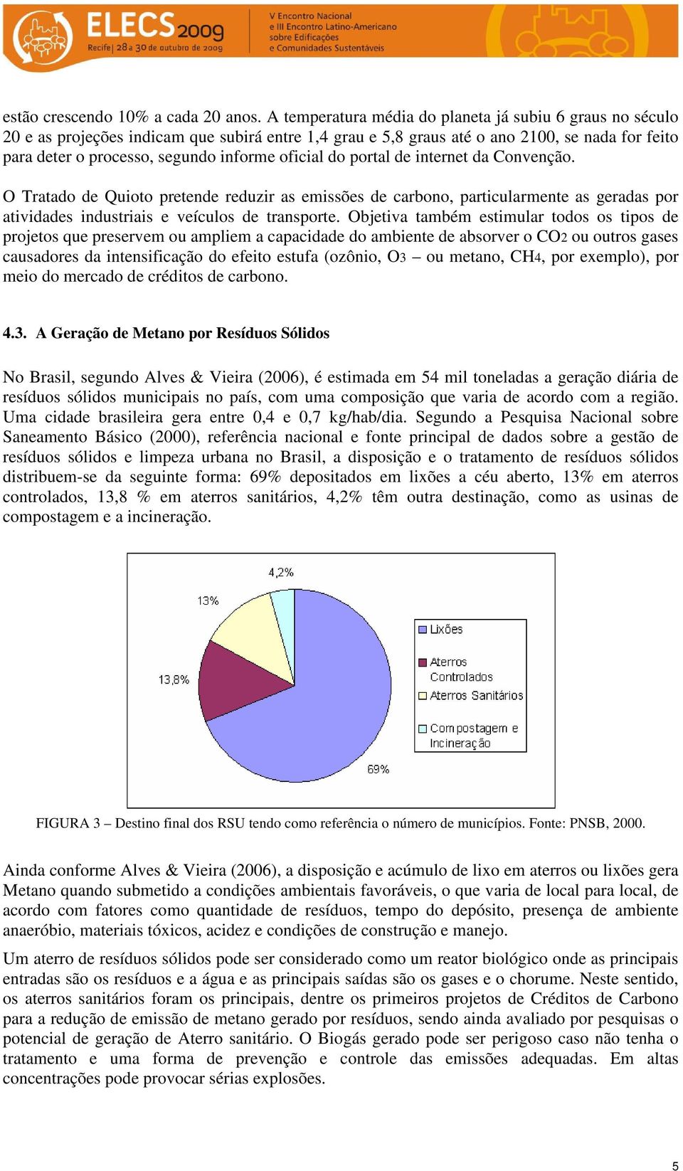 oficial do portal de internet da Convenção. O Tratado de Quioto pretende reduzir as emissões de carbono, particularmente as geradas por atividades industriais e veículos de transporte.