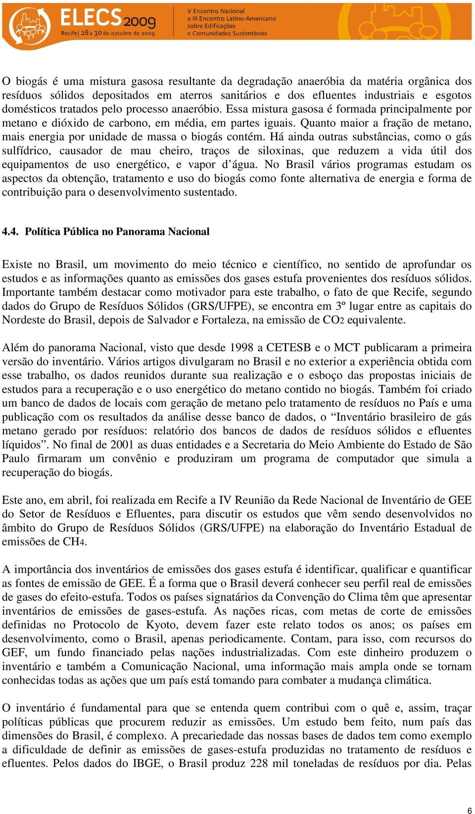 Quanto maior a fração de metano, mais energia por unidade de massa o biogás contém.