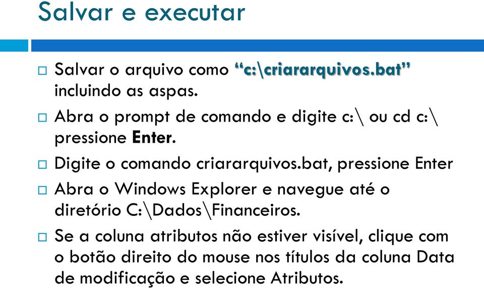 bat, pressione Enter Abra o Windows Explorer e navegue até o diretório C:\Dados\Financeiros.