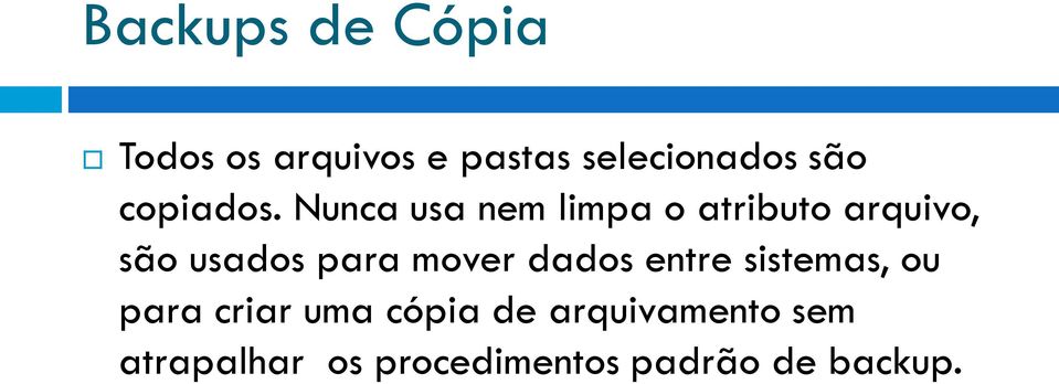 Nunca usa nem limpa o atributo arquivo, são usados para