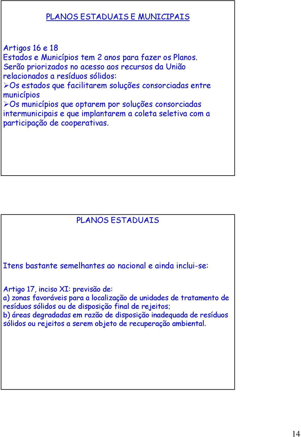 consorciadas intermunicipais e que implantarem a coleta seletiva com a participação de cooperativas.