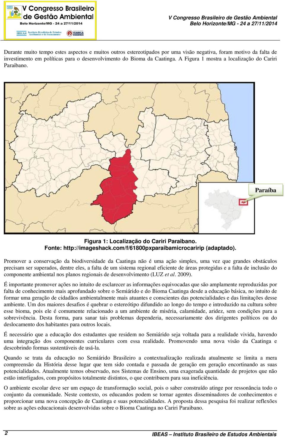 Promover a conservação da biodiversidade da Caatinga não é uma ação simples, uma vez que grandes obstáculos precisam ser superados, dentre eles, a falta de um sistema regional eficiente de áreas