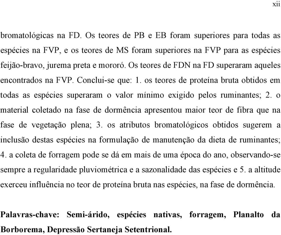 o material coletado na fase de dormência apresentou maior teor de fibra que na fase de vegetação plena; 3.