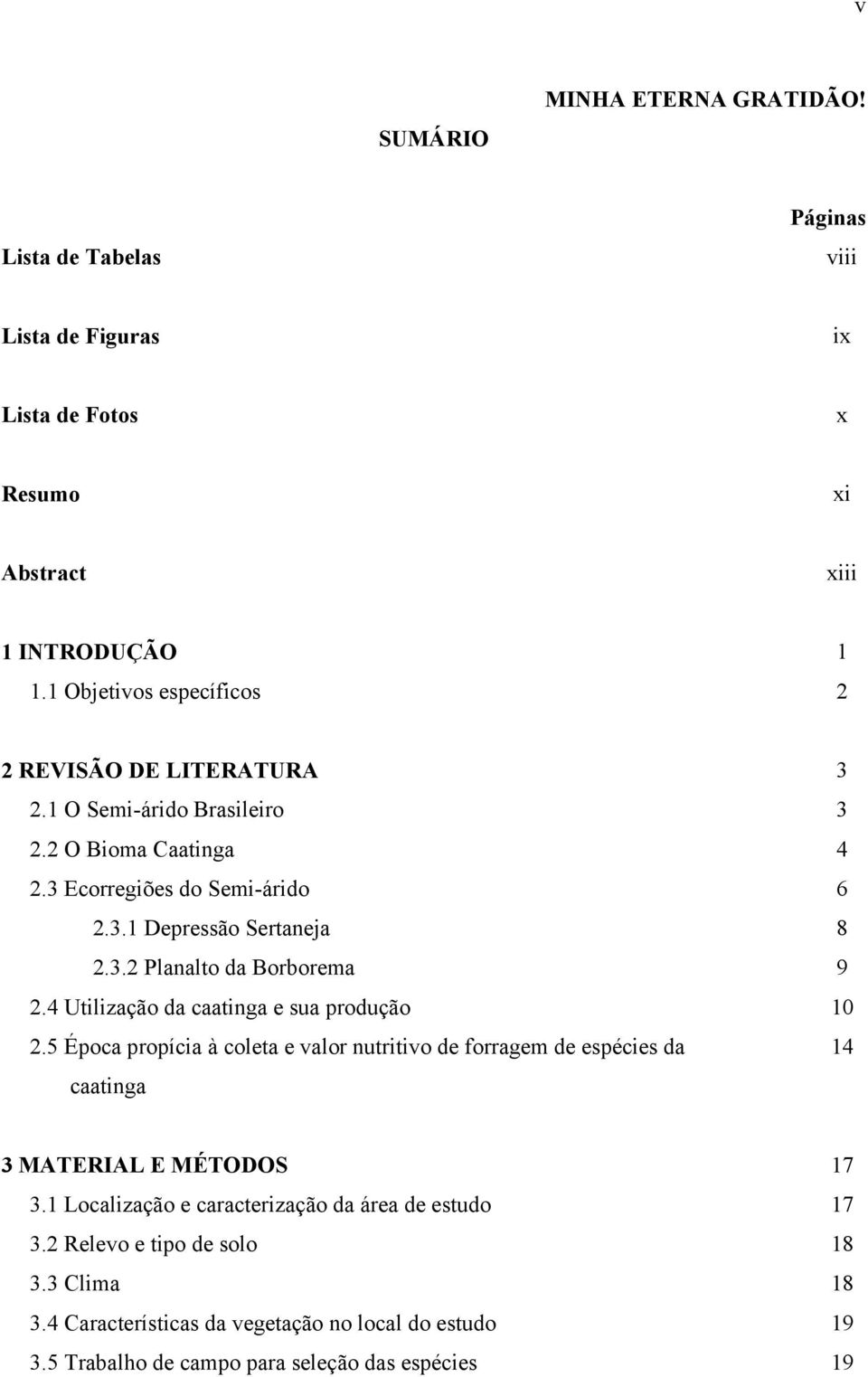 4 Utilização da caatinga e sua produção 10 2.5 Época propícia à coleta e valor nutritivo de forragem de espécies da 14 caatinga 3 MATERIAL E MÉTODOS 17 3.