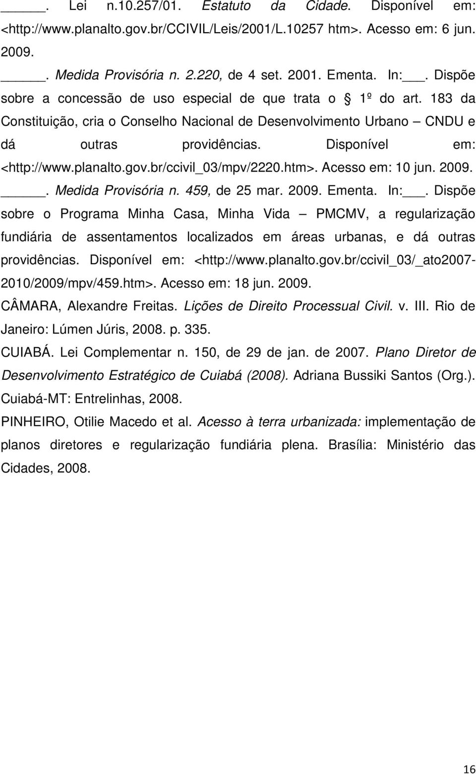 planalto.gov.br/ccivil_03/mpv/2220.htm>. Acesso em: 10 jun. 2009.. Medida Provisória n. 459, de 25 mar. 2009. Ementa. In:.