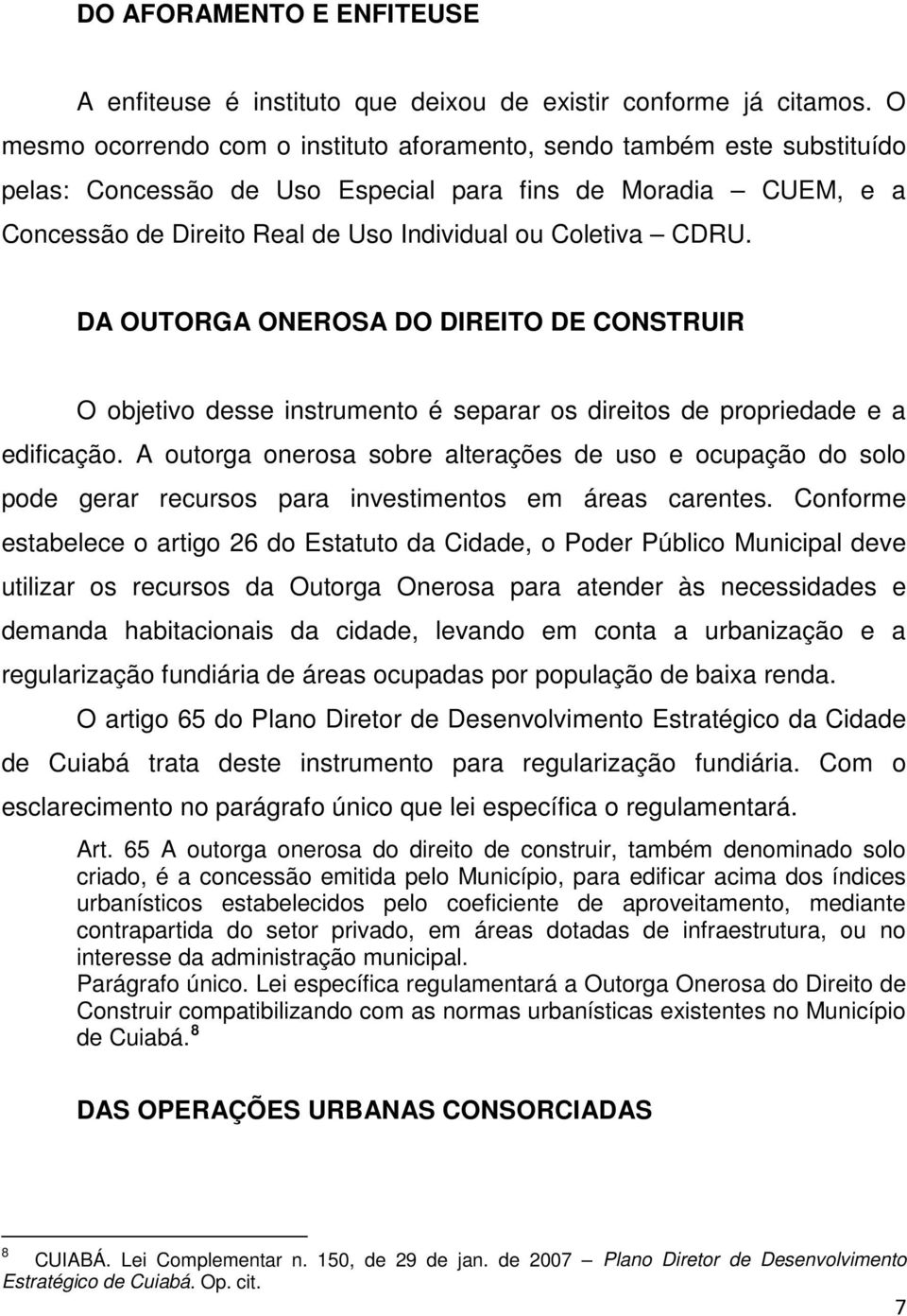 CDRU. DA OUTORGA ONEROSA DO DIREITO DE CONSTRUIR O objetivo desse instrumento é separar os direitos de propriedade e a edificação.