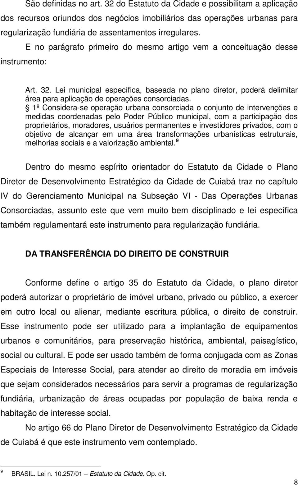 E no parágrafo primeiro do mesmo artigo vem a conceituação desse instrumento: Art. 32.