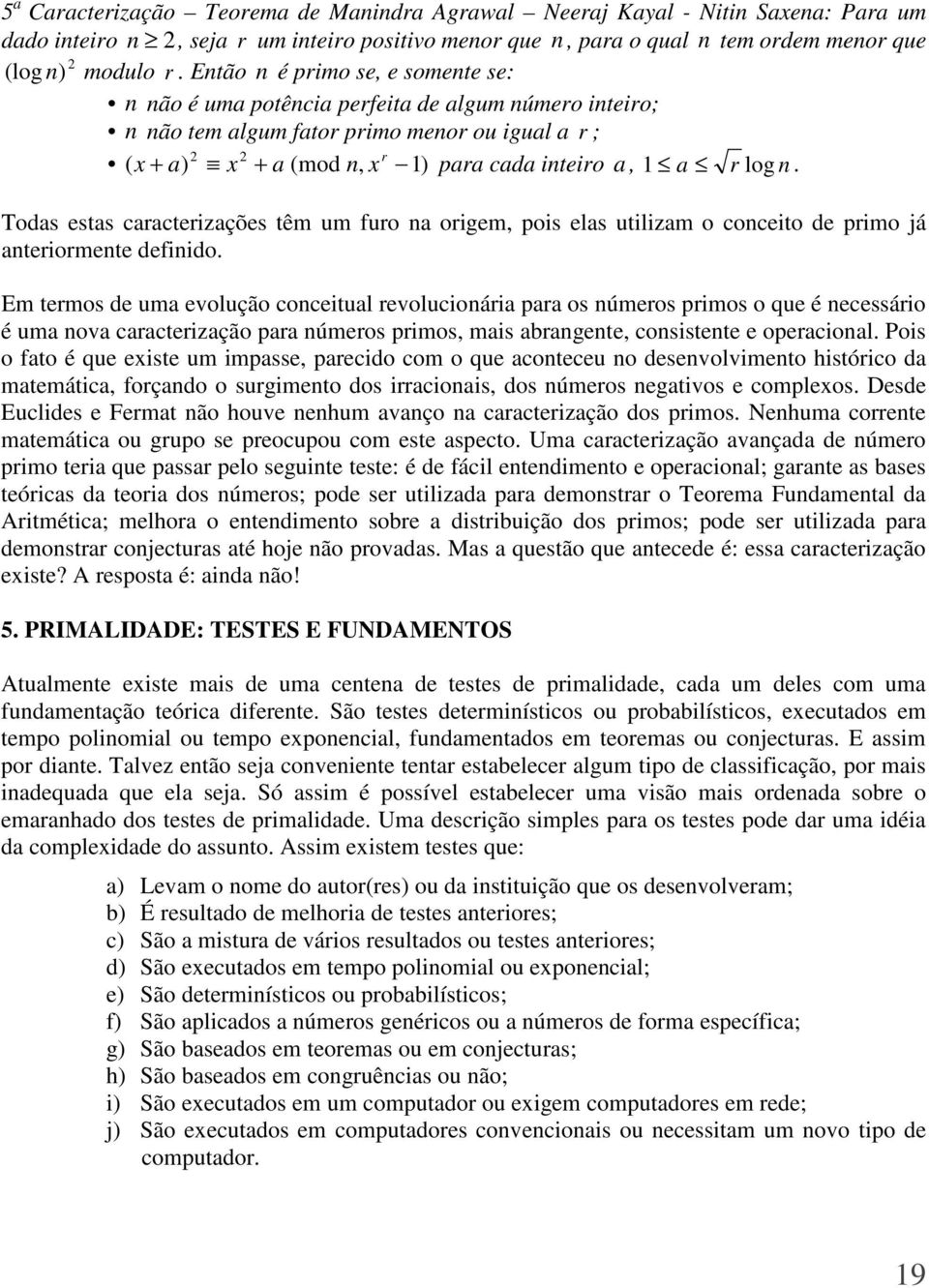 log n. Todas estas caracterizações têm um furo na origem, pois elas utilizam o conceito de primo já anteriormente definido.