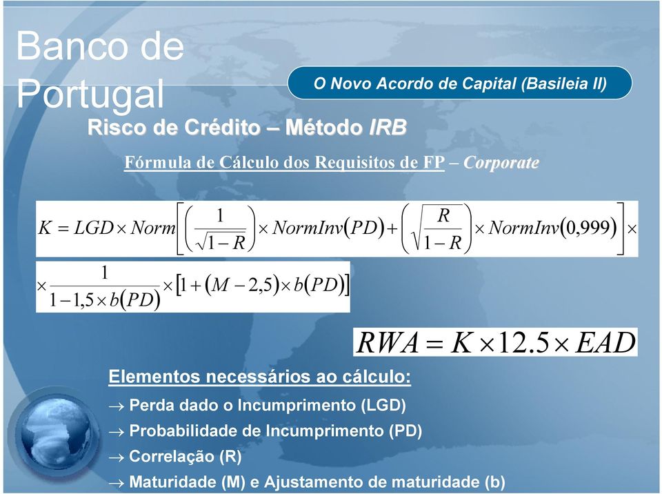 ao cálculo: ( PD) + NormInv( 0, ) RWA = K 12.