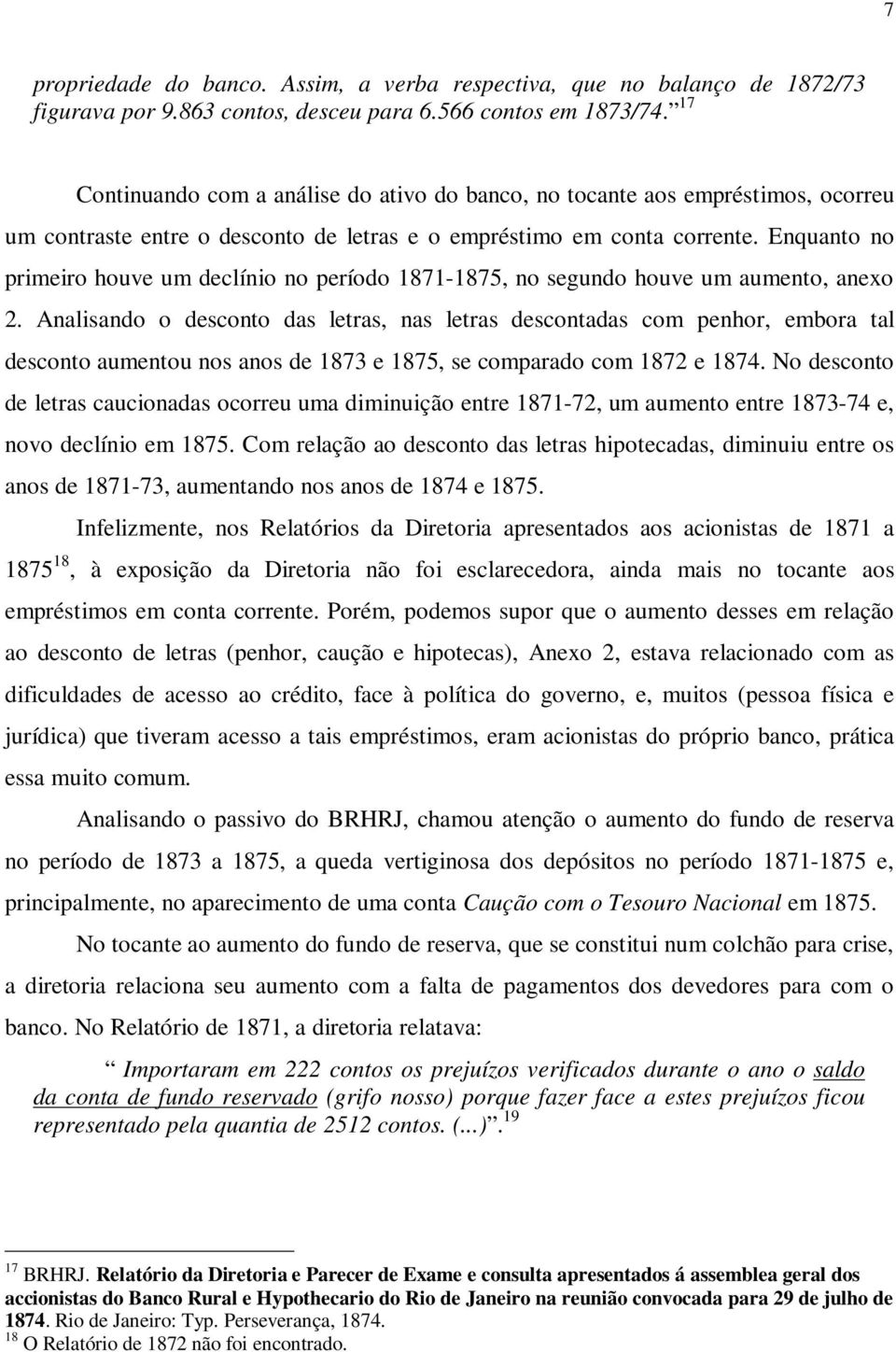 Enquanto no primeiro houve um declínio no período 1871-1875, no segundo houve um aumento, anexo 2.