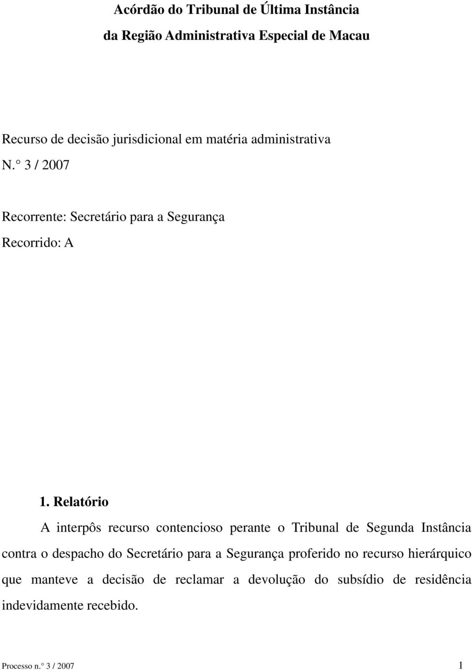 Relatório A interpôs recurso contencioso perante o Tribunal de Segunda Instância contra o despacho do Secretário para a