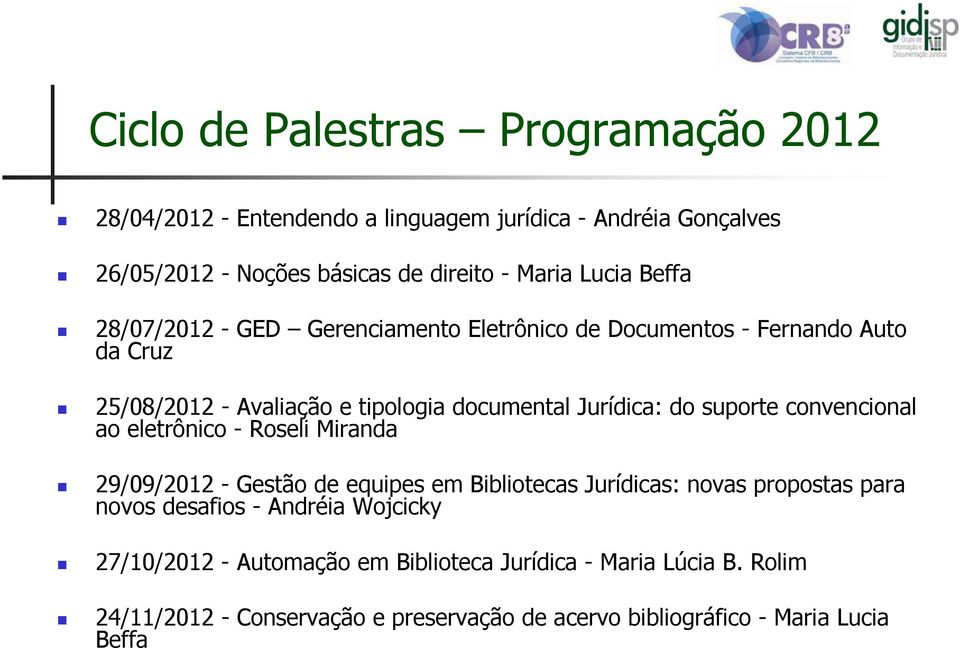 convencional ao eletrônico - Roseli Miranda 29/09/2012 - Gestão de equipes em Bibliotecas Jurídicas: novas propostas para novos desafios - Andréia