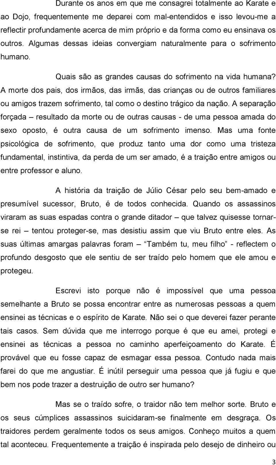 A morte dos pais, dos irmãos, das irmãs, das crianças ou de outros familiares ou amigos trazem sofrimento, tal como o destino trágico da nação.