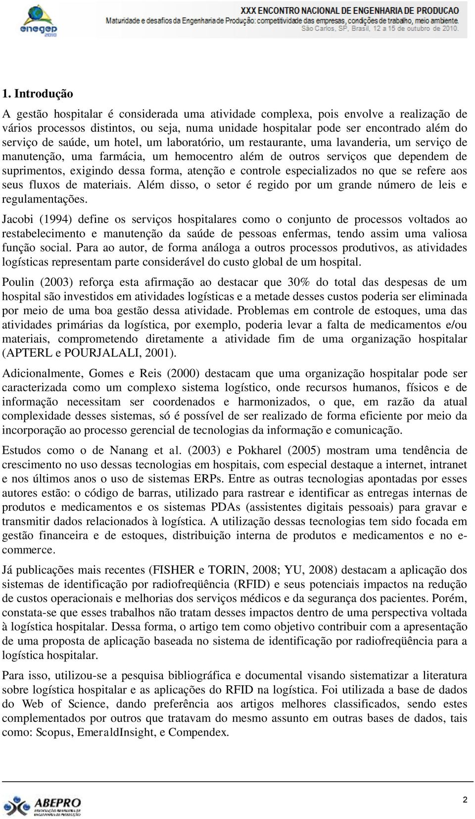 atenção e controle especializados no que se refere aos seus fluxos de materiais. Além disso, o setor é regido por um grande número de leis e regulamentações.