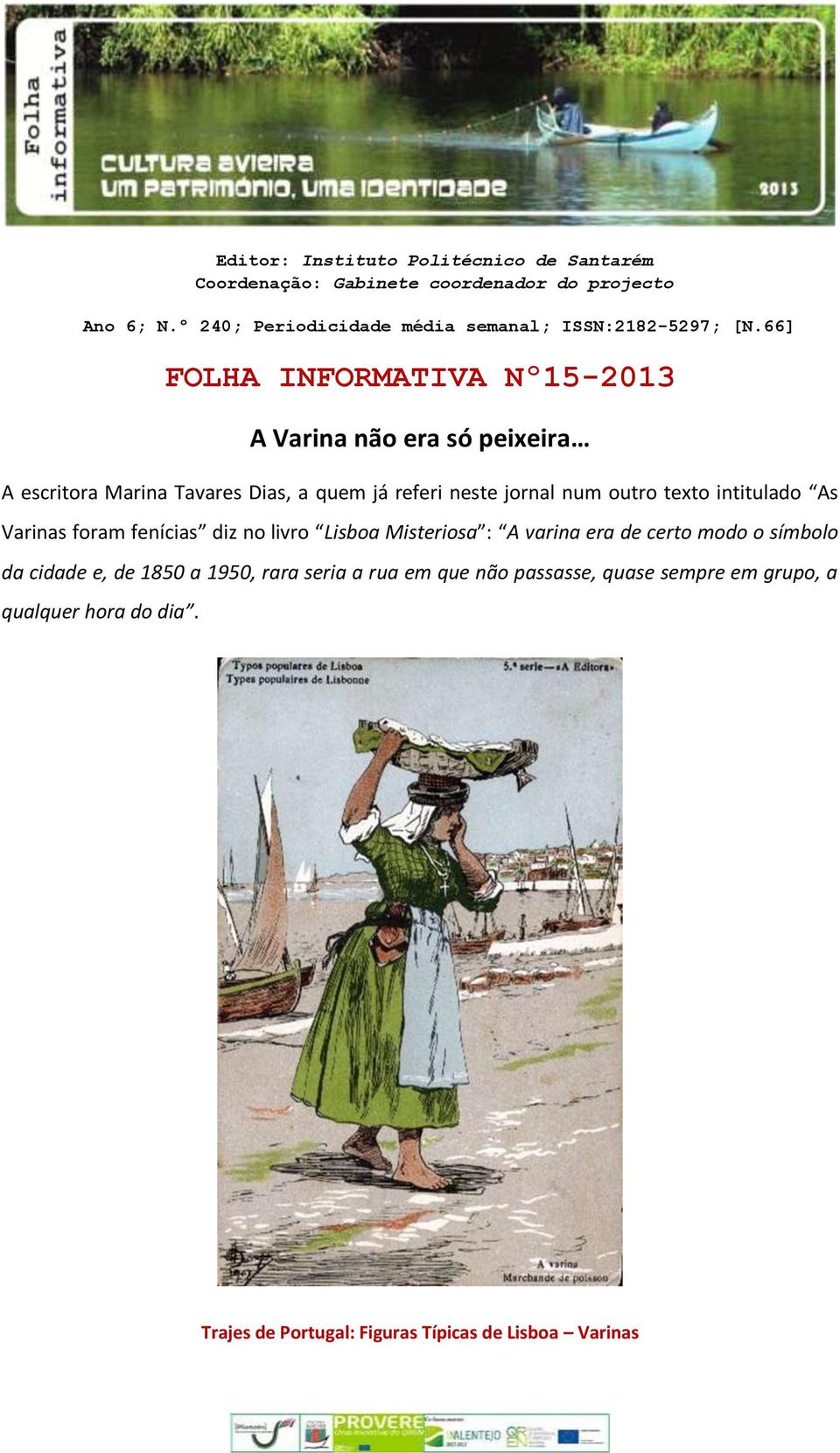 66] FOLHA INFORMATIVA Nº15-2013 A Varina não era só peixeira A escritora Marina Tavares Dias, a quem já referi neste jornal num outro texto