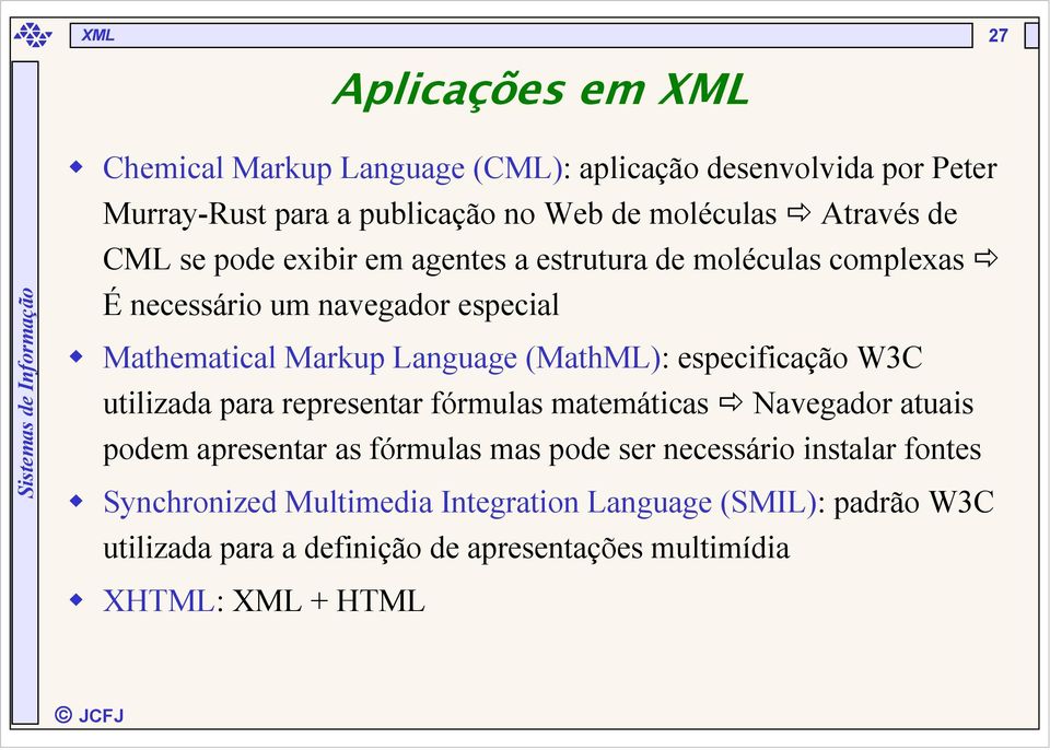 especificação W3C utilizada para representar fórmulas matemáticas Navegador atuais podem apresentar as fórmulas mas pode ser necessário