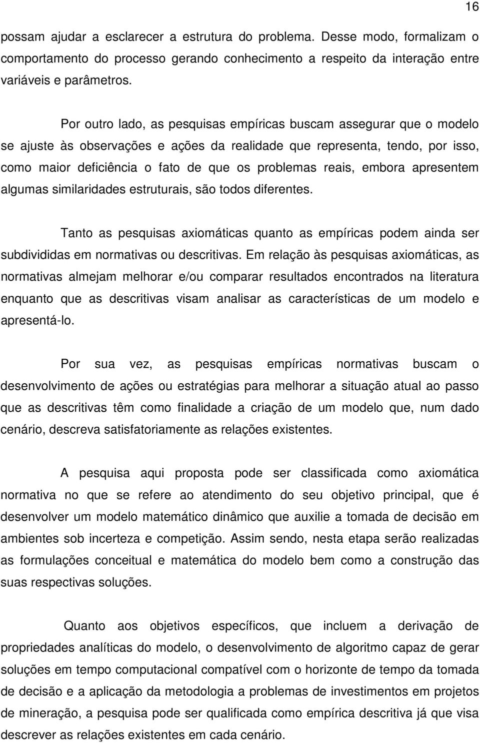 apresenem algumas smlardades esruuras são odos dferenes. Tano as pesqusas aomácas quano as empírcas podem anda ser subdvddas em normavas ou descrvas.