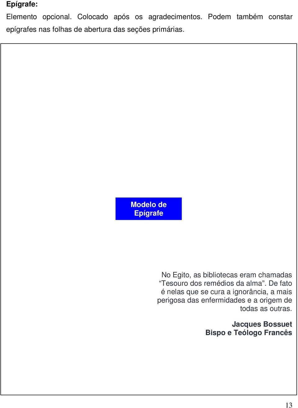 Modelo de Epígrafe No Egito, as bibliotecas eram chamadas Tesouro dos remédios da alma.