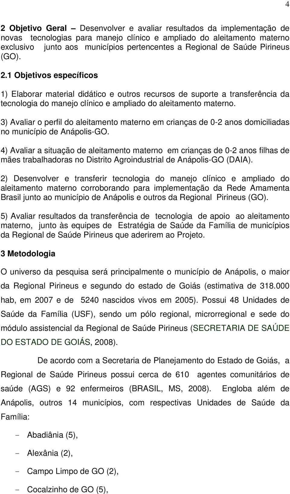 3) Avaliar o perfil do aleitamento materno em crianças de 0-2 anos domiciliadas no município de Anápolis-GO.