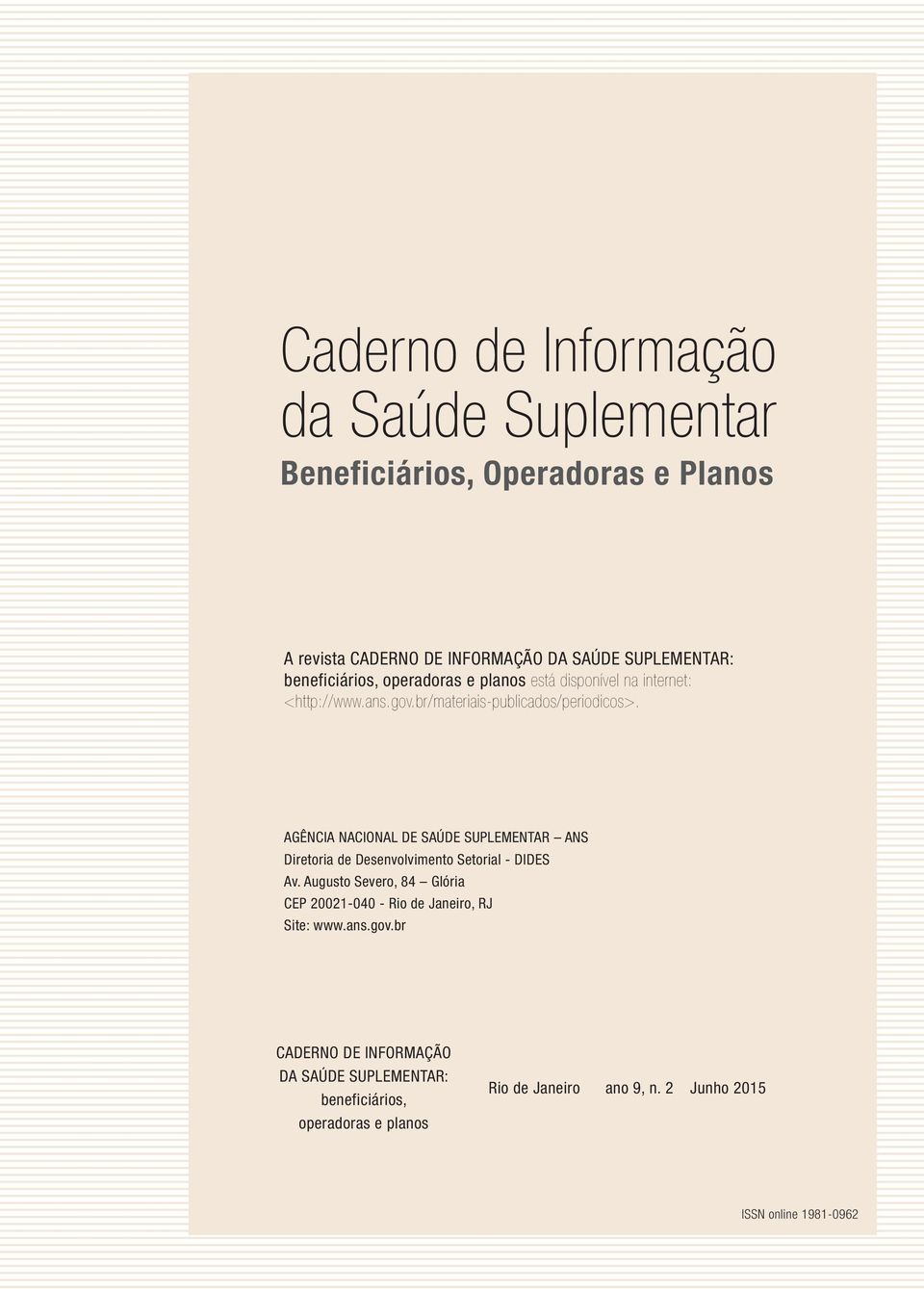 AGÊNCIA NACIONAL DE SAÚDE SUPLEMENTAR ANS Diretoria de Desenvolvimento Setorial - DIDES Av.