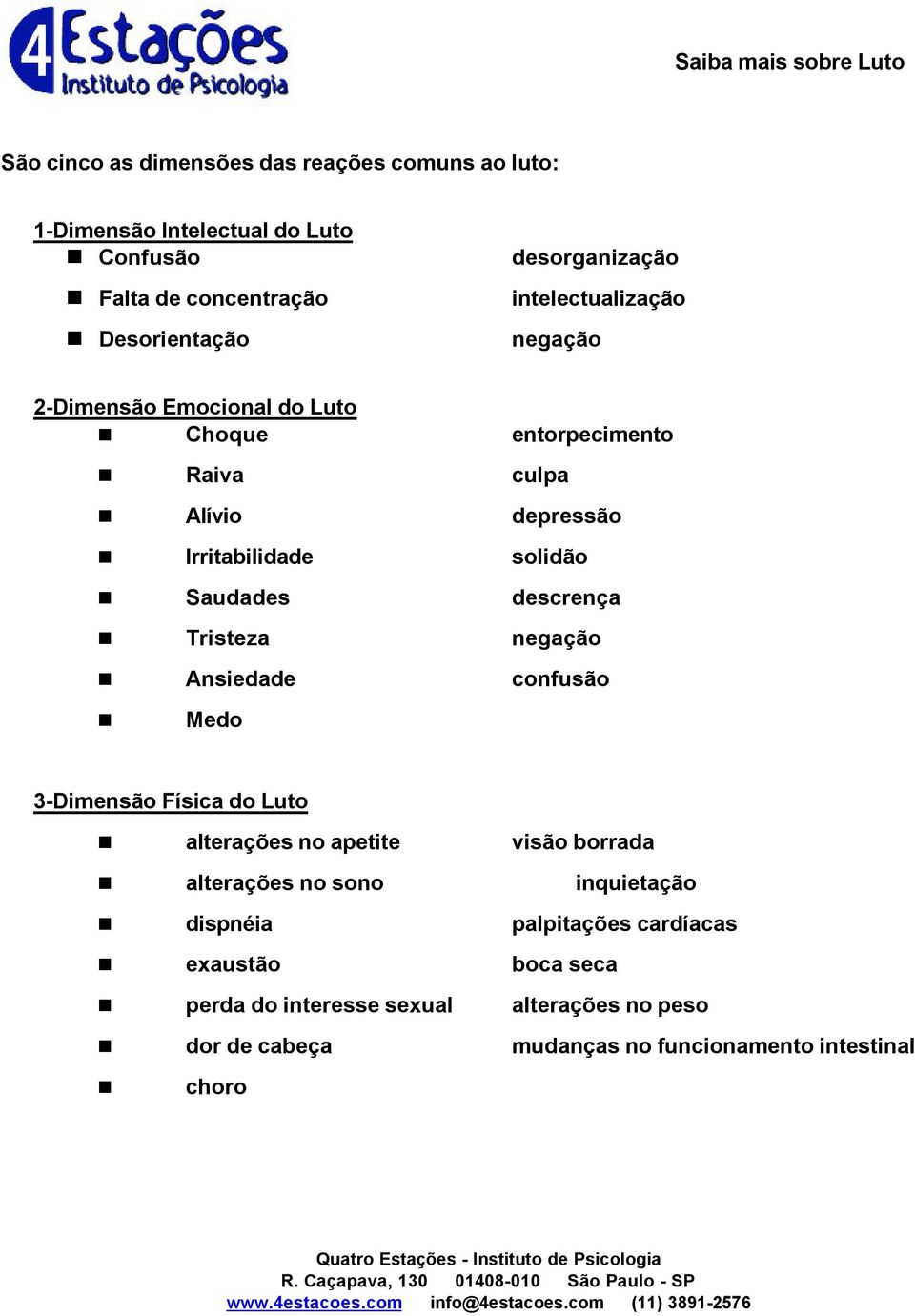 descrença Tristeza negação Ansiedade confusão Medo 3-Dimensão Física do Luto alterações no apetite visão borrada alterações no sono inquietação