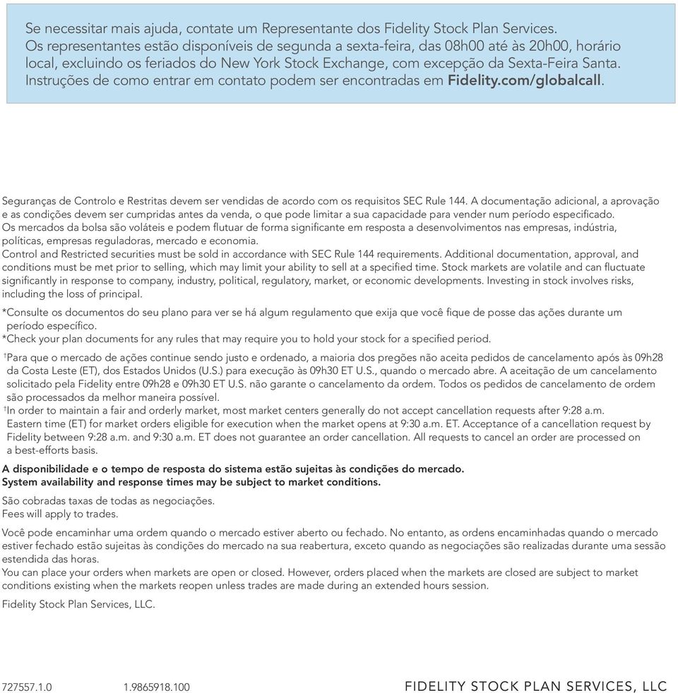 Instruções de como entrar em contato podem ser encontradas em Fidelity.com/globalcall. Seguranças de Controlo e Restritas devem ser vendidas de acordo com os requisitos SEC Rule 144.